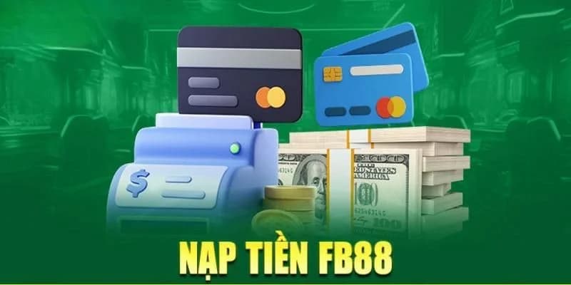 Tầm quan trọng của việc nạp tiền FB88